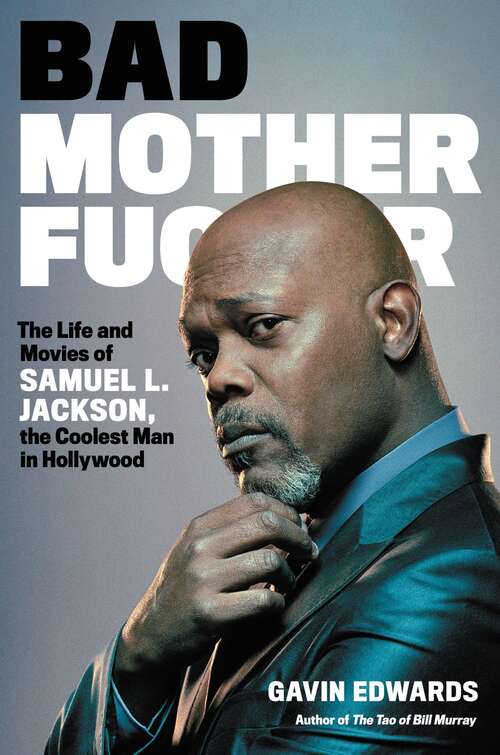 Book cover of Bad Motherfucker: The Life And Movies Of Samuel L. Jackson, The Coolest Man In Hollywood