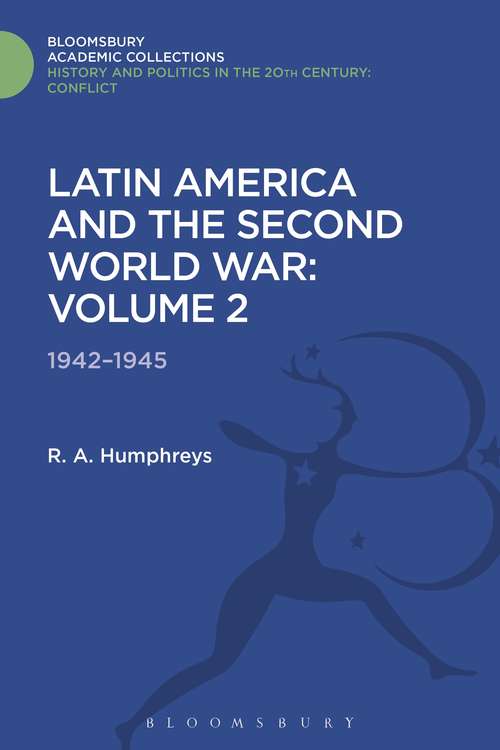 Book cover of Latin America and the Second World War: Volume 2: 1942 - 1945 (History and Politics in the 20th Century: Bloomsbury Academic)