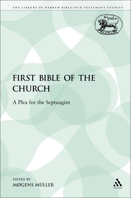 Book cover of The First Bible of the Church: A Plea for the Septuagint (The Library of Hebrew Bible/Old Testament Studies)