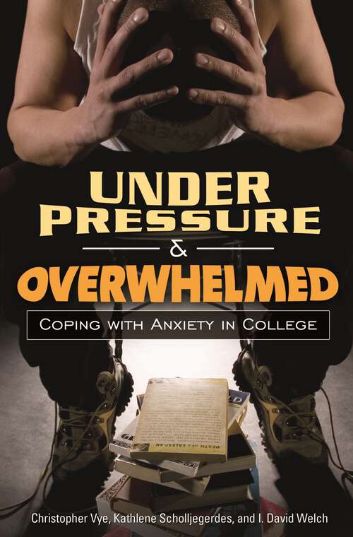Book cover of Under Pressure and Overwhelmed: Coping with Anxiety in College