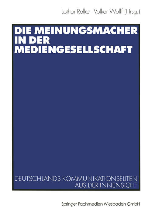 Book cover of Die Meinungsmacher in der Mediengesellschaft: Deutschlands Kommunikationseliten aus der Innensicht (2003)