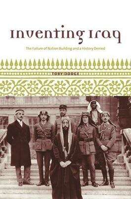 Book cover of Inventing Iraq: The Failure Of Nation Building And A History Denied