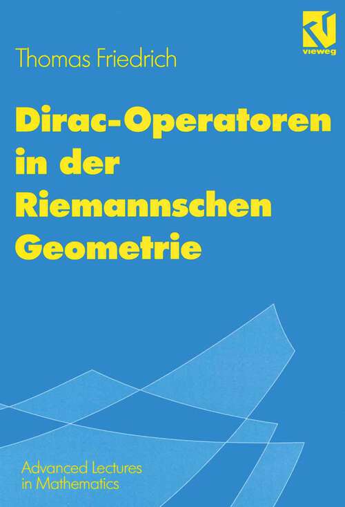 Book cover of Dirac-Operatoren in der Riemannschen Geometrie: Mit einem Ausblick auf die Seiberg-Witten-Theorie (1997) (Advanced Lectures in Mathematics)