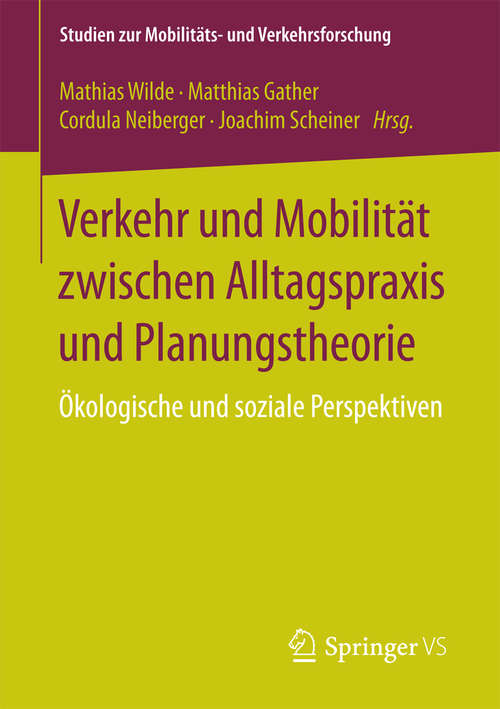 Book cover of Verkehr und Mobilität zwischen Alltagspraxis und Planungstheorie: Ökologische und soziale Perspektiven (Studien zur Mobilitäts- und Verkehrsforschung)