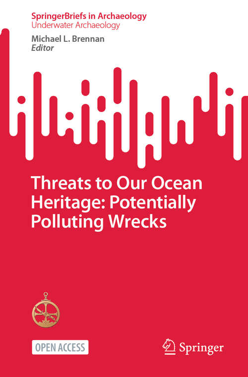 Book cover of Threats to Our Ocean Heritage: Potentially Polluting Wrecks (2024) (SpringerBriefs in Archaeology)