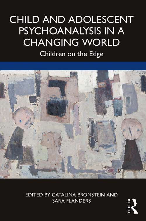 Book cover of Child and Adolescent Psychoanalysis in a Changing World: Children on the Edge