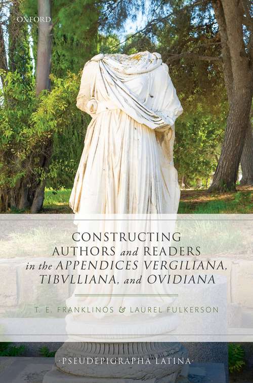 Book cover of Constructing Authors and Readers in the Appendices Vergiliana, Tibulliana, and Ouidiana (Pseudepigrapha Latina)