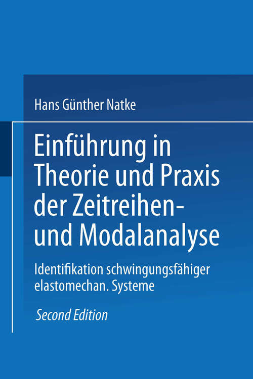 Book cover of Einführung in Theorie und Praxis der Zeitreihen- und Modalanalyse: Identifikation schwingungsfähiger elastomechanischer Systeme (2. Aufl. 1988) (Grundlagen der Ingenieurwissenschaften)