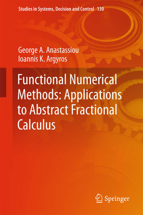 Book cover of Functional Numerical Methods: Applications to Abstract Fractional Calculus (Studies in Systems, Decision and Control #130)