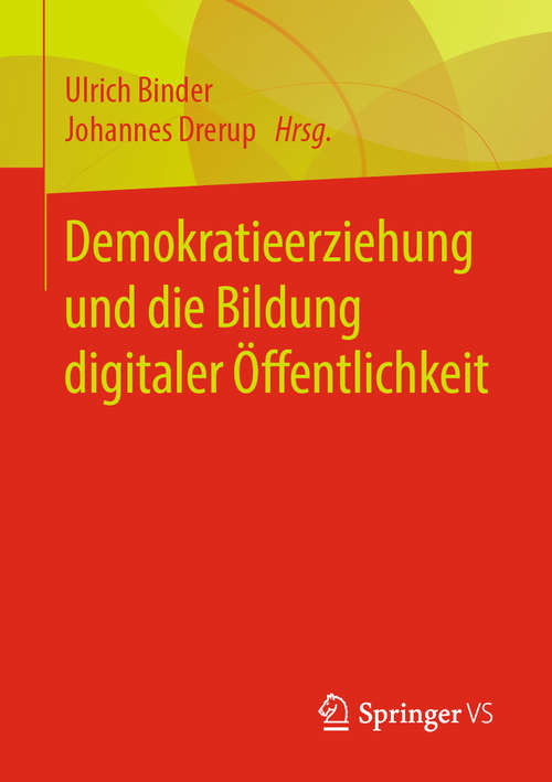Book cover of Demokratieerziehung und die Bildung digitaler Öffentlichkeit (1. Aufl. 2020)