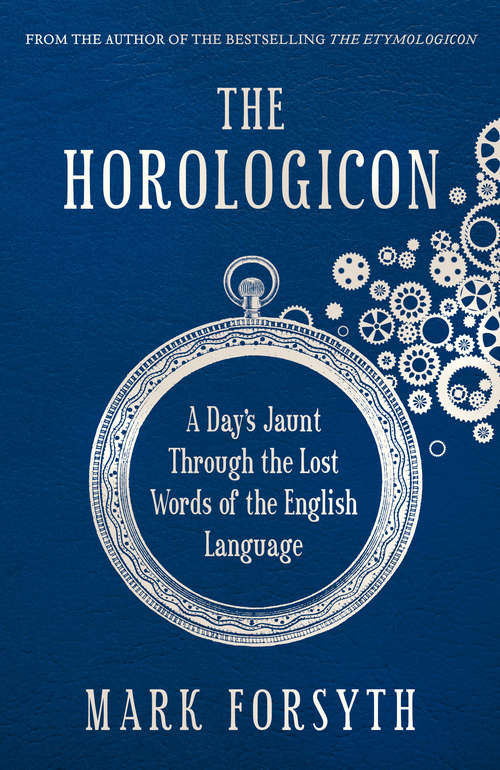 Book cover of The Horologicon: A Day's Jaunt Through The Lost Words Of The English Language
