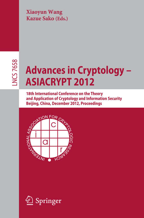 Book cover of Advances in Cryptology -- ASIACRYPT 2012: 18th International Conference on the Theory and Application of Cryptology and Information Security, Beijing, China, December 2-6, 2012, Proceedings (2012) (Lecture Notes in Computer Science #7658)