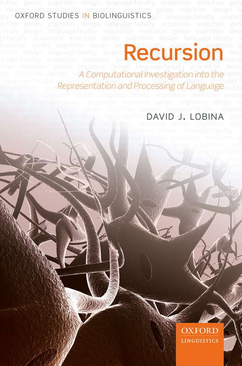 Book cover of Recursion: A Computational Investigation into the Representation and Processing of Language (Oxford Studies in Biolinguistics #6)