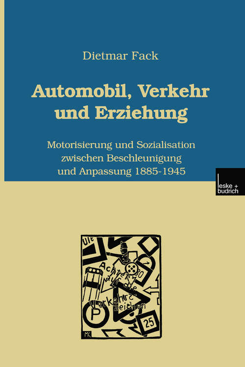 Book cover of Automobil, Verkehr und Erziehung: Motorisierung und Sozialisation zwischen Beschleunigung und Anpassung 1885–1945 (2000)