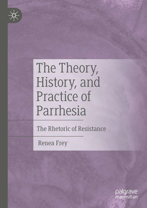 Book cover of The Theory, History, and Practice of Parrhesia: The Rhetoric of Resistance (2024)