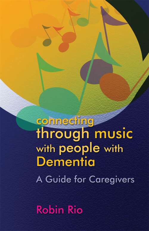 Book cover of Connecting through Music with People with Dementia: A Guide for Caregivers