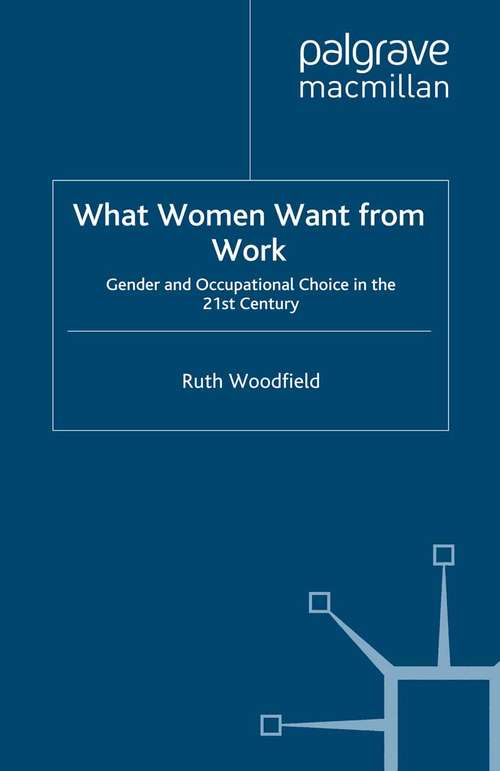 Book cover of What Women Want From Work: Gender and Occupational Choice in the 21st Century (2007) (Women's Studies at York Series)