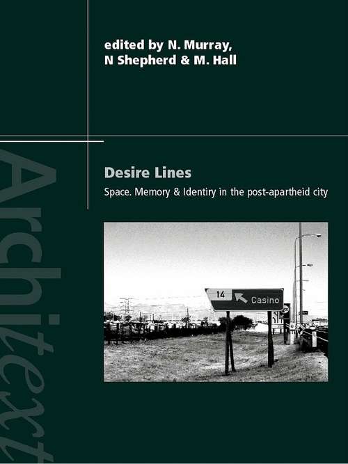Book cover of Desire Lines: Space, Memory and Identity in the Post-Apartheid City (Architext)