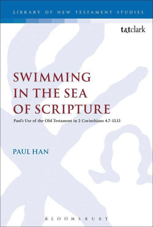 Book cover of Swimming in the Sea of Scripture: Paul’s Use of the Old Testament in 2 Corinthians 4:7–13:13 (The Library of New Testament Studies #519)