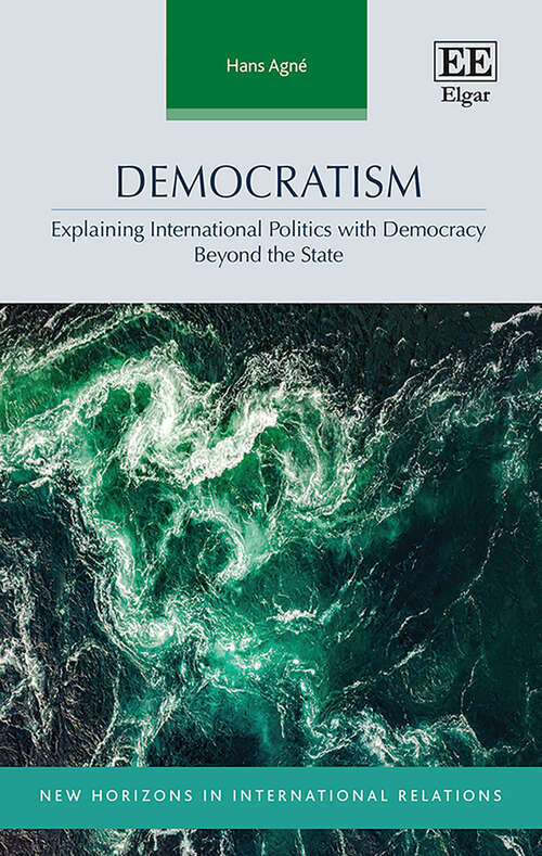 Book cover of Democratism: Explaining International Politics with Democracy Beyond the State (New Horizons in International Relations series)