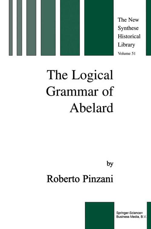 Book cover of The Logical Grammar of Abelard (2003) (The New Synthese Historical Library #51)