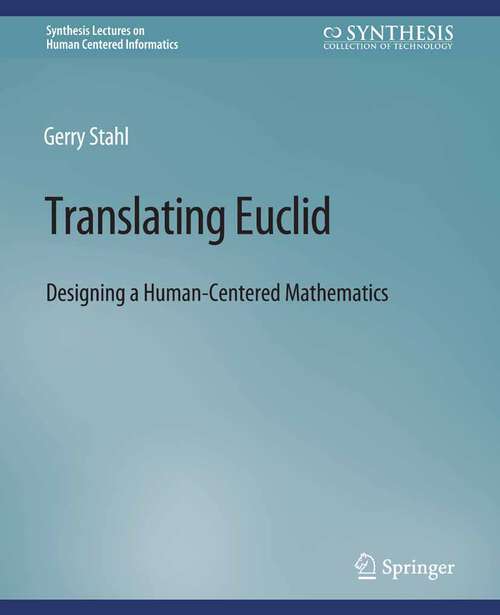 Book cover of Translating Euclid: Designing a Human-Centered Mathematics (Synthesis Lectures on Human-Centered Informatics)