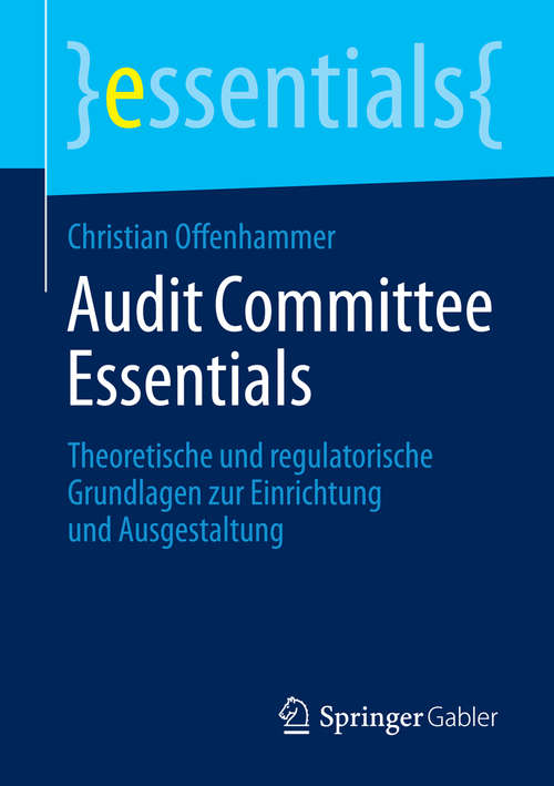 Book cover of Audit Committee Essentials: Theoretische und regulatorische Grundlagen zur Einrichtung und Ausgestaltung (2014) (essentials)