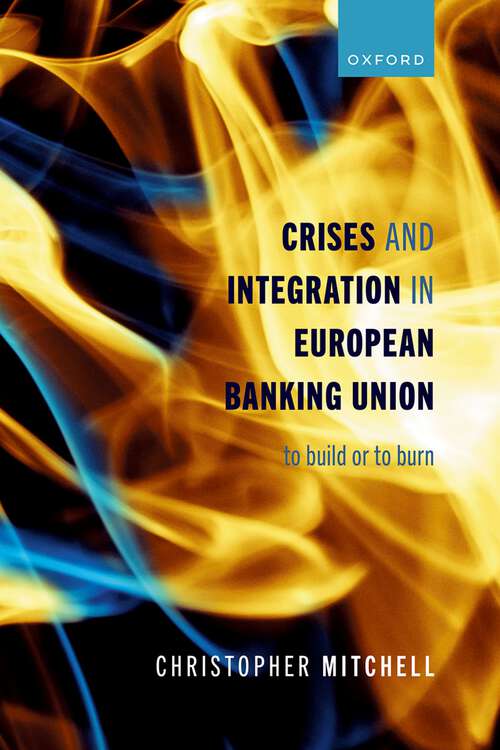 Book cover of Crises and Integration in European Banking Union: To Build or To Burn