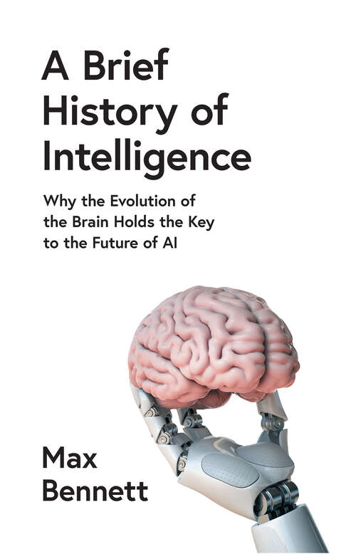 Book cover of A Brief History of Intelligence: Why The Evolution Of The Brain Holds The Key To The Future Of Ai