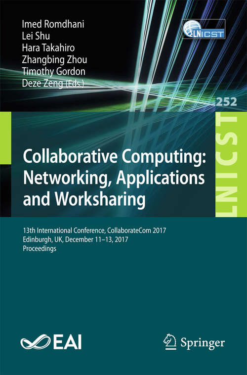 Book cover of Collaborative Computing: 13th International Conference, CollaborateCom 2017, Edinburgh, UK, December 11–13, 2017, Proceedings (1st ed. 2018) (Lecture Notes of the Institute for Computer Sciences, Social Informatics and Telecommunications Engineering #252)