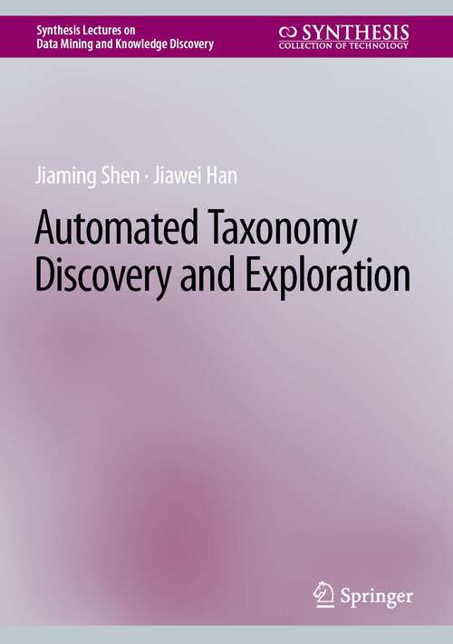 Book cover of Automated Taxonomy Discovery and Exploration (1st ed. 2022) (Synthesis Lectures on Data Mining and Knowledge Discovery)