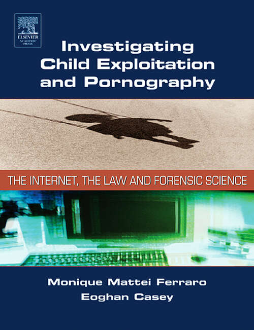 Book cover of Investigating Child Exploitation and Pornography: The Internet, Law and Forensic Science