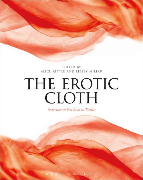 Book cover of The Erotic Cloth: Seduction and Fetishism in Textiles