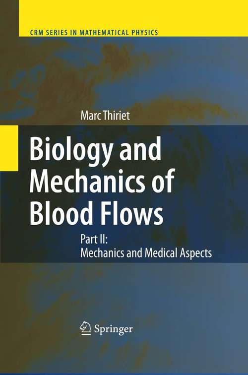 Book cover of Biology and Mechanics of Blood Flows: Part II: Mechanics and Medical Aspects (2008) (CRM Series in Mathematical Physics)