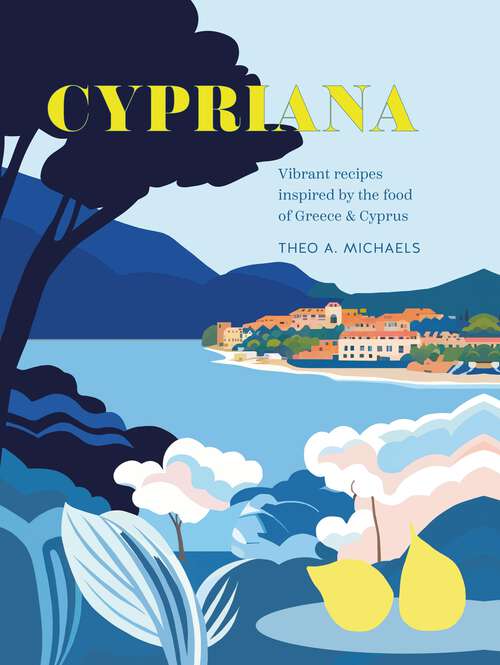 Book cover of Cypriana: Vibrant recipes inspired by the food of Greece & Cyprus