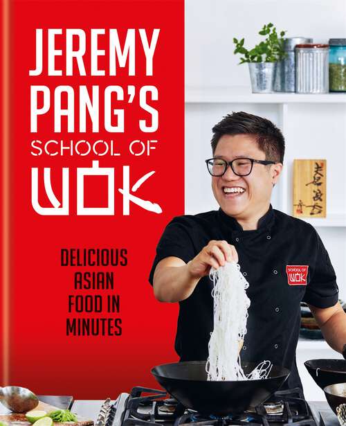 Book cover of Jeremy Pang's School of Wok: Delicious Asian Food in Minutes