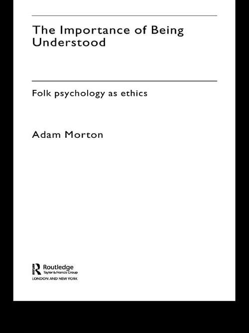 Book cover of The Importance of Being Understood: Folk Psychology as Ethics (International Library of Philosophy)