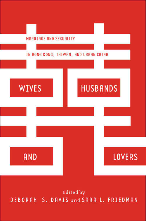 Book cover of Wives, Husbands, and Lovers: Marriage and Sexuality in Hong Kong, Taiwan, and Urban China