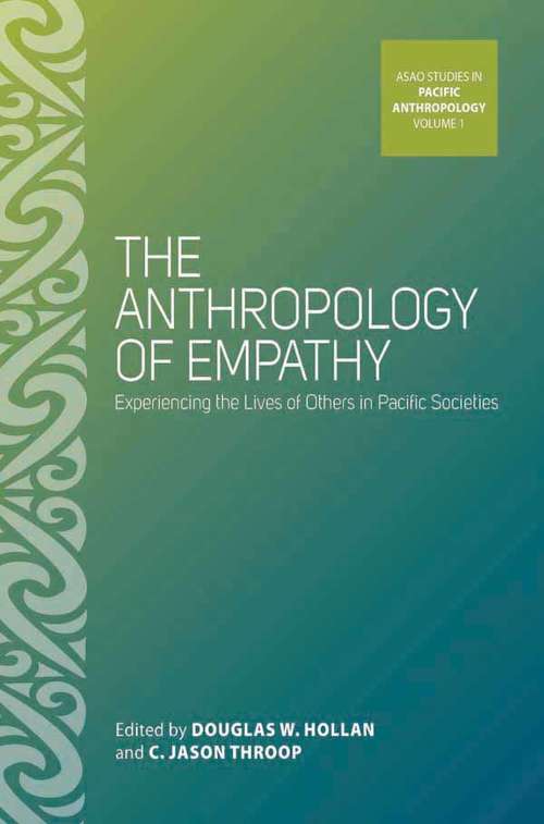 Book cover of The Anthropology of Empathy: Experiencing the Lives of Others in Pacific Societies (ASAO Studies in Pacific Anthropology #1)