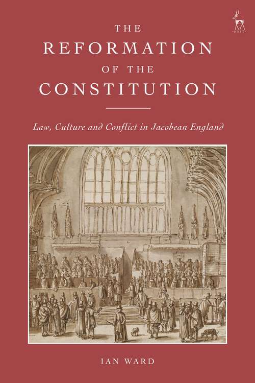 Book cover of The Reformation of the Constitution: Law, Culture and Conflict in Jacobean England