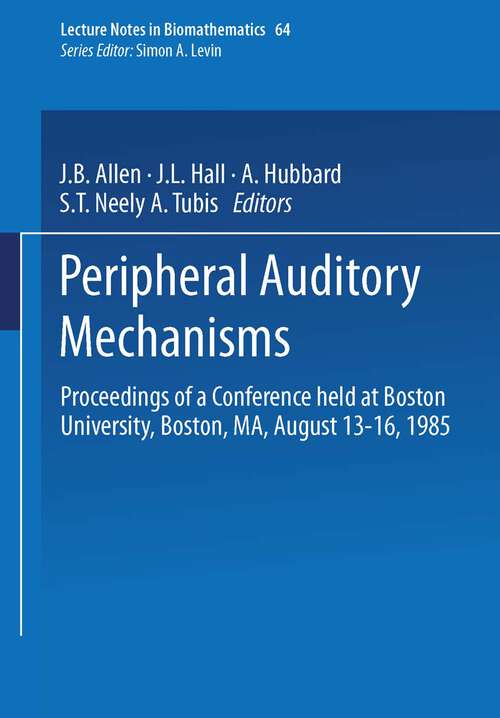 Book cover of Peripheral Auditory Mechanisms: Proceedings of a conference held at Boston University, Boston, MA, August 13–16, 1985 (1986) (Lecture Notes in Biomathematics #64)