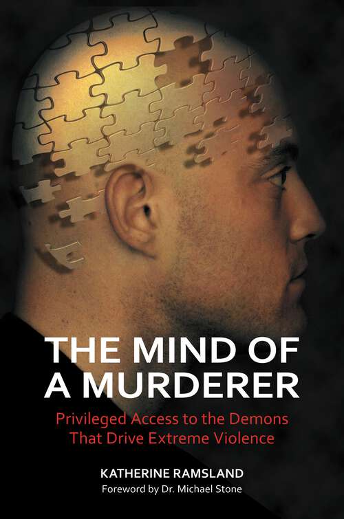 Book cover of The Mind of a Murderer: Privileged Access to the Demons That Drive Extreme Violence
