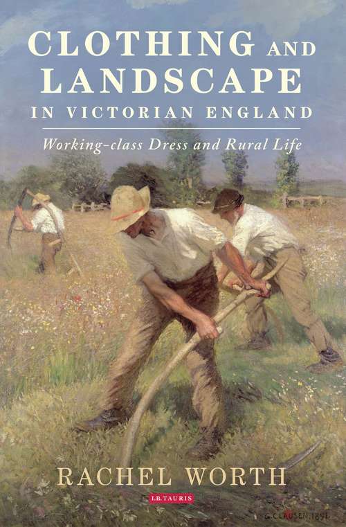 Book cover of Clothing and Landscape in Victorian England: Working-Class Dress and Rural Life