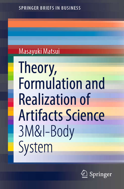 Book cover of Theory, Formulation and Realization of Artifacts Science: 3M&I-Body System (1st ed. 2019) (SpringerBriefs in Business)