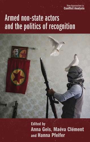 Book cover of Armed non-state actors and the politics of recognition (New Approaches to Conflict Analysis)