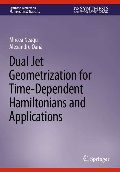 Book cover of Dual Jet Geometrization for Time-Dependent Hamiltonians and Applications (1st ed. 2022) (Synthesis Lectures on Mathematics & Statistics)