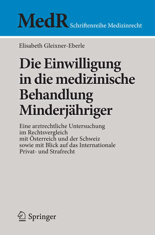 Book cover of Die Einwilligung in die medizinische Behandlung Minderjähriger: Eine arztrechtliche Untersuchung im Rechtsvergleich mit Österreich und der Schweiz sowie mit Blick auf das Internationale Privat- und Strafrecht (2014) (MedR Schriftenreihe Medizinrecht)