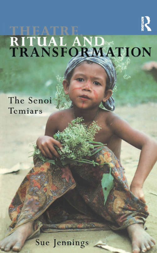 Book cover of Theatre, Ritual and Transformation: The Senoi Temiars