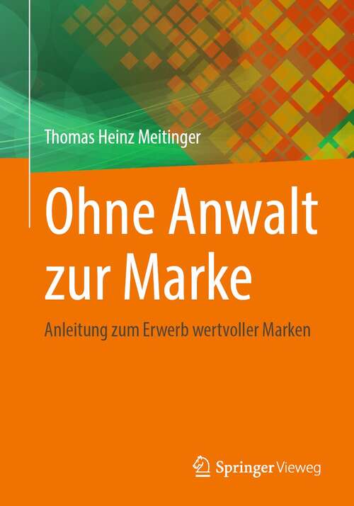 Book cover of Ohne Anwalt zur Marke: Anleitung zum Erwerb wertvoller Marken (1. Aufl. 2021)