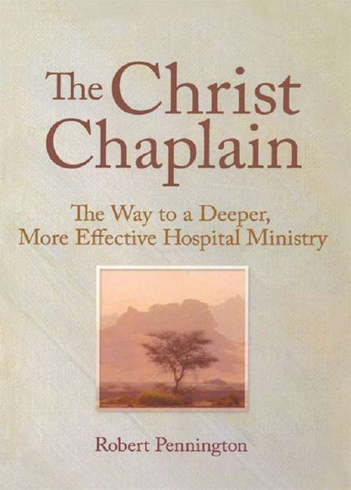 Book cover of The Christ Chaplain: The Way to a Deeper, More Effective Hospital Ministry